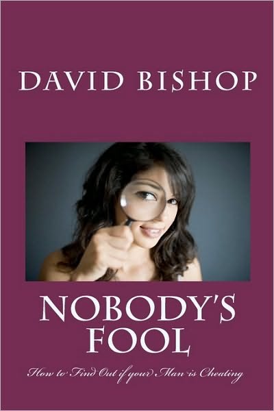 Cover for David Bishop · Nobody's Fool: How to Find out if Your Man is Cheating (Paperback Book) (2010)