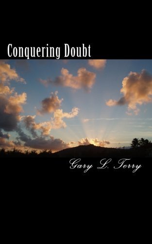 Conquering Doubt: a Path to Success and Accomplishment - Gary L. Terry - Livros - CreateSpace Independent Publishing Platf - 9781451529210 - 8 de abril de 2010