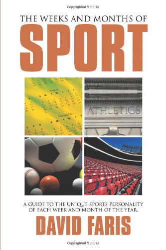 Cover for David Faris · The Weeks and Months of Sport: a Guide to the Unique Sports Personality of Each Week and Month of the Year. (Paperback Book) (2010)