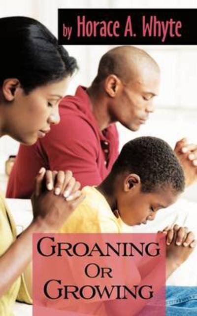 Cover for Horace a Whyte · Groaning or Growing (Taschenbuch) (2011)