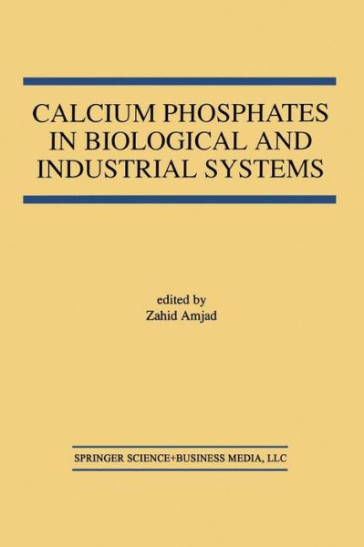 Cover for Zahid Amjad · Calcium Phosphates in Biological and Industrial Systems (Paperback Book) [Softcover reprint of the original 1st ed. 1998 edition] (2014)