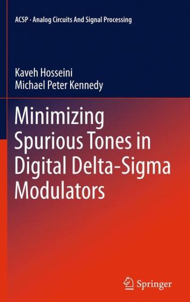 Cover for Kaveh Hosseini · Minimizing Spurious Tones in Digital Delta-Sigma Modulators - Analog Circuits and Signal Processing (Paperback Book) [2011 edition] (2013)