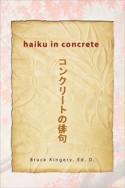 Cover for Ed D Bruce Kingery · Haiku in Concrete (Paperback Bog) (2012)