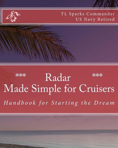 Cover for Cdr T L Sparks · Radar - Made Simple for Cruisers: Handbook for Starting the Dream (Paperback Bog) (2011)