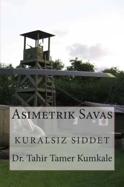 Cover for Dr Tahir Tamer Kumkale · Asimetrik Savas: Kuralsiz Siddet (Paperback Book) [Turkish edition] (2012)