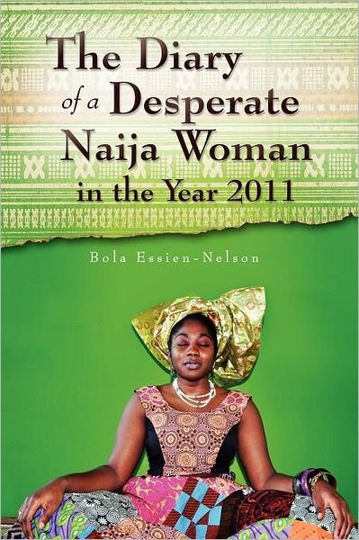 Cover for Bola Essien-nelson · The Diary of a Desperate Naija Woman in the Year 2011 (Paperback Book) (2012)