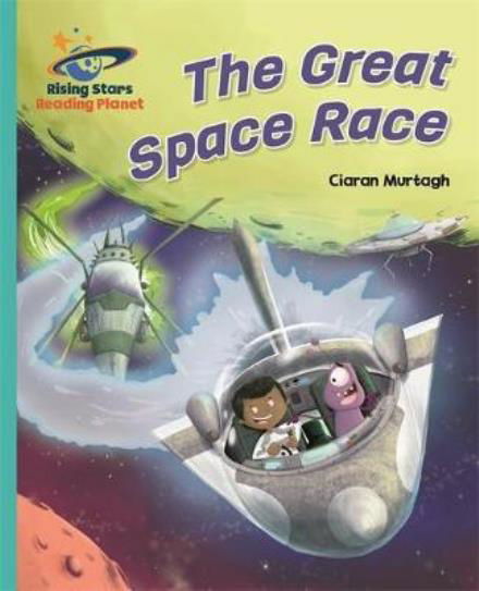 Reading Planet - The Great Space Race - Turquoise: Galaxy - Rising Stars Reading Planet - Ciaran Murtagh - Kirjat - Rising Stars UK Ltd - 9781471879210 - perjantai 26. toukokuuta 2017