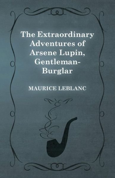 Cover for Maurice LeBlanc · The Extraordinary Adventures of Arsene Lupin, Gentleman-Burglar - Arsene Lupin (Paperback Bog) (2015)