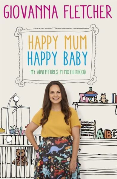 Happy Mum, Happy Baby: My adventures into motherhood - Giovanna Fletcher - Books - Hodder & Stoughton General Division - 9781473651210 - February 23, 2017