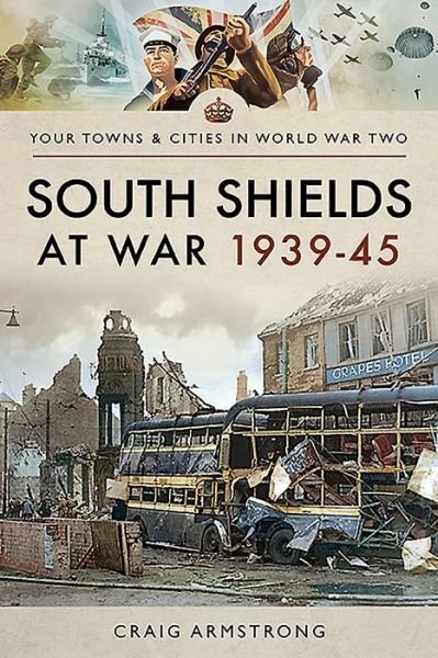 Cover for Craig Armstrong · South Shields at War 1939-45 - Towns &amp; Cities in World War Two (Pocketbok) (2020)
