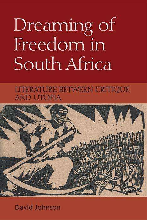 Cover for David Johnson · Dreaming of Freedom in South Africa: Literature Between Critique and Utopia (Inbunden Bok) (2019)