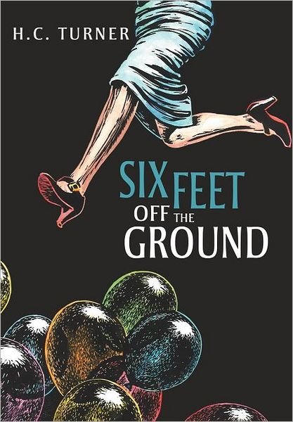Six Feet off the Ground - Hc Turner - Bücher - Xlibris - 9781477129210 - 18. Juli 2012