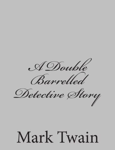 A Double Barrelled Detective Story - Mark Twain - Books - CreateSpace Independent Publishing Platf - 9781484004210 - April 1, 2013