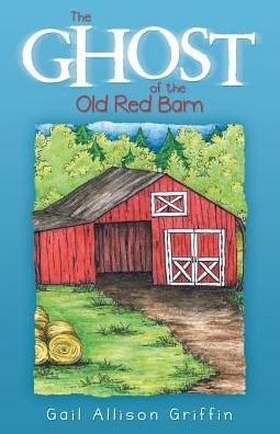 Cover for Gail Allison Griffin · The Ghost of the Old Red Barn (Paperback Book) (2018)
