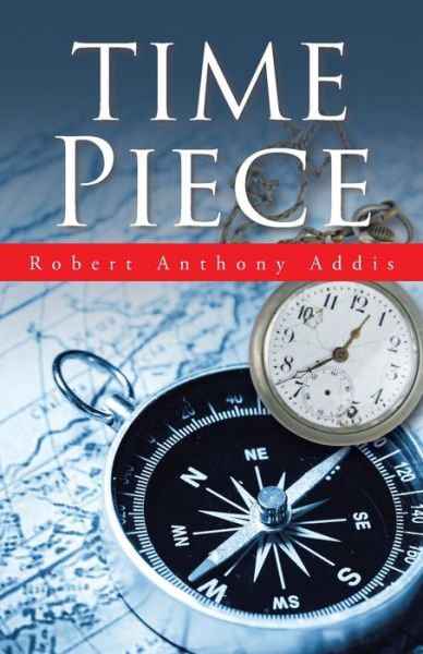 Cover for Robert Anthony Addis · Time Piece (Paperback Book) (2015)