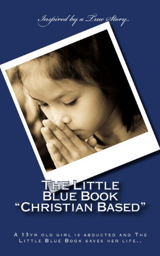 Cover for H S W · The Little Blue Book &quot;Christian Based&quot;: a 13yr Old Girl is Abducted and the Little Blue Book Saves Her Life (Paperback Book) (2013)