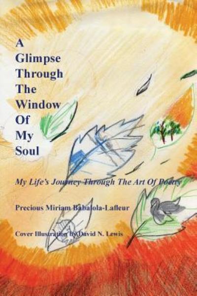 Cover for Precious Miriam Babalola- Lafleur · A Glimpse Through the Window of My Soul: My Life's Journey Through the Art of Poetry (Paperback Book) (2013)