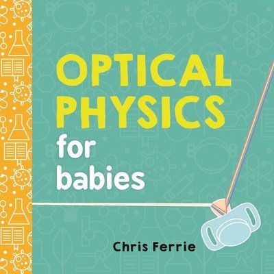 Cover for Chris Ferrie · Optical Physics for Babies - Baby University (Board book) [Reissue edition] (2017)