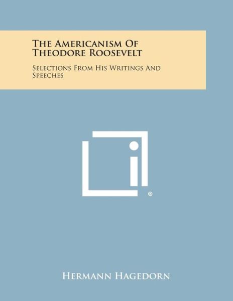 Cover for Hermann Hagedorn · The Americanism of Theodore Roosevelt: Selections from His Writings and Speeches (Paperback Book) (2013)