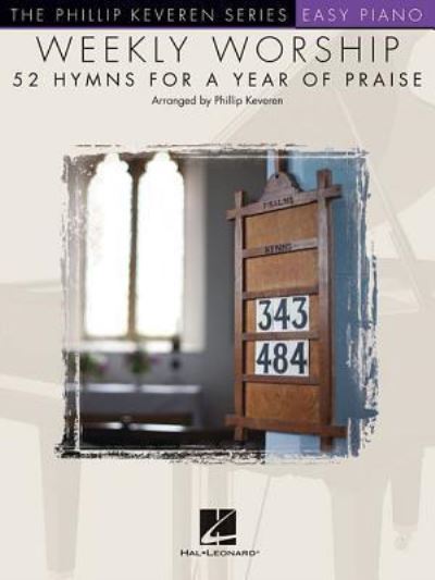 Weekly Worship - 52 Hymns for a Year of Praise - Phillip Keveren - Boeken - Hal Leonard Corporation - 9781495019210 - 1 oktober 2015