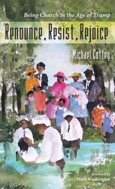 Renounce, Resist, Rejoice - Michael Coffey - Libros - Resource Publications (CA) - 9781498245210 - 12 de octubre de 2017