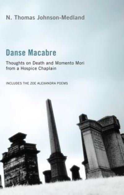 Cover for N Thomas Johnson-Medland · Danse Macabre: Thoughts on Death and Memento Mori from a Hospice Chaplain (Innbunden bok) (2011)
