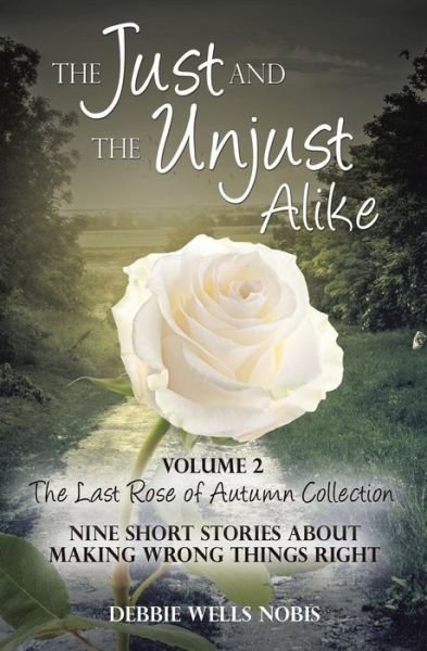 The Just and the Unjust Alike - Debbie Wells Nobis - Bøger - Xulon Press - 9781498401210 - 27. maj 2014