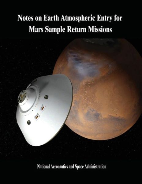 Cover for National Aeronautics and Administration · Notes on Earth Atmospheric Entry for Mars Sample Return Missions (Taschenbuch) (2014)