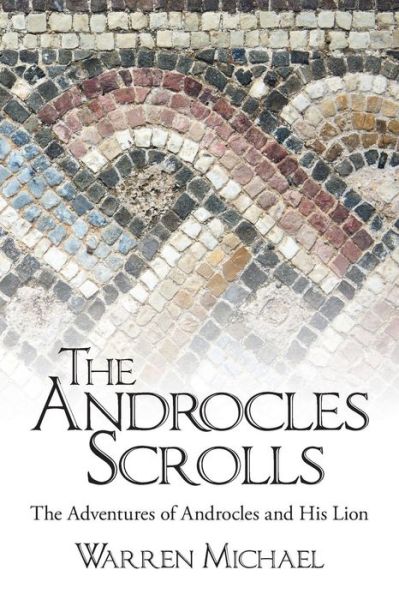 Cover for Michael Warren · The Androcles Scrolls: the Adventures of Androcles and His Lion (Paperback Book) (2015)