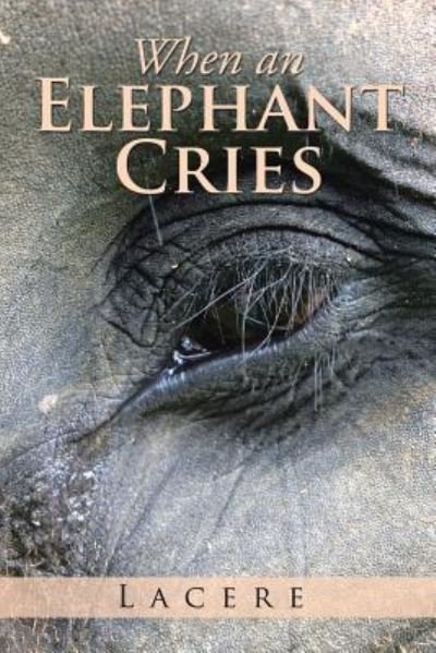 Cover for Lacere · When an Elephant Cries (Paperback Bog) (2015)