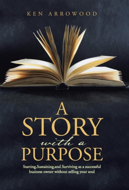 Cover for Ken Arrowood · A Story with a Purpose (Inbunden Bok) (2016)