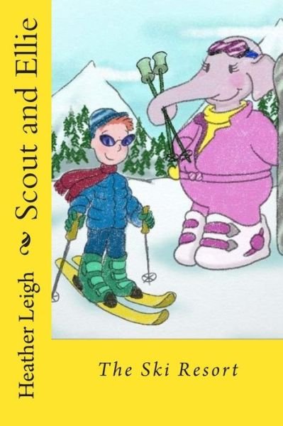 Cover for Heather Leigh · Scout and Ellie: the Ski Resort (Pocketbok) (2015)