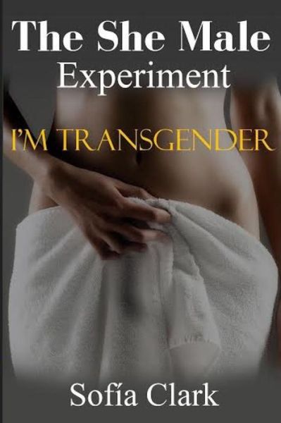 Cover for Sofia Clark · The She Male Experiment (Paperback Book) (2015)