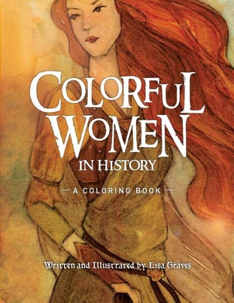 Cover for Lisa Graves · Colorful Women in History: a Coloring Book (Paperback Book) (2015)