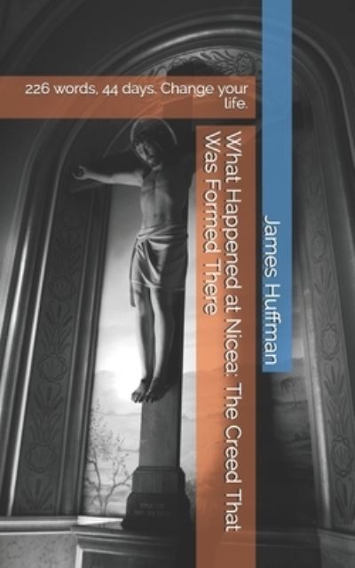 What Happened at Nicea - James Huffman - Books - Independently Published - 9781521174210 - April 28, 2017