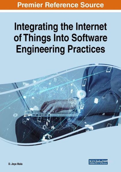 Integrating the Internet of Things into Software Engineering Practices - D. Jeya Mala - Books - IGI Global - 9781522586210 - December 21, 2018