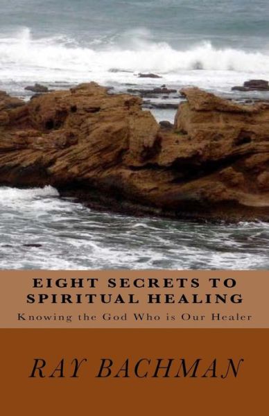 Cover for Ray Bachman · Eight Secrets to Spiritual Healing (Paperback Book) (2016)