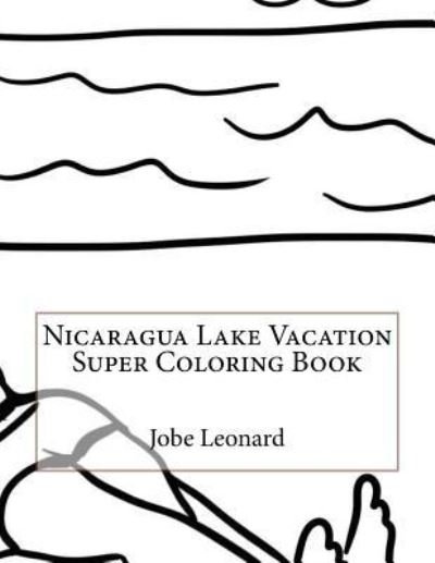 Cover for Jobe Leonard · Nicaragua Lake Vacation Super Coloring Book (Paperback Book) (2016)