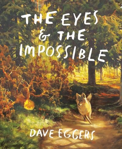 Cover for Dave Eggers · Eyes and the Impossible (Bog) (2023)