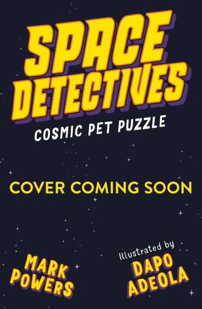 Space Detectives: Cosmic Pet Puzzle - Space Detectives - Mark Powers - Books - Bloomsbury Publishing PLC - 9781526603210 - May 12, 2022