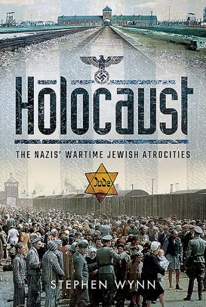 Cover for Stephen Wynn · Holocaust: The Nazis' Wartime Jewish Atrocities (Gebundenes Buch) (2020)