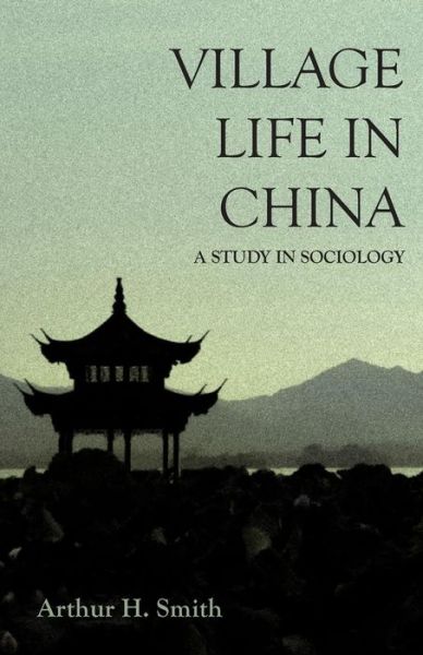 Cover for Arthur H. Smith · Village Life in China - A Study in Sociology (Paperback Book) (2018)