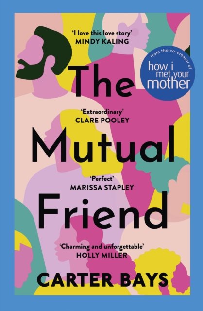 Cover for Carter Bays · The Mutual Friend: the unmissable debut novel from the co-creator of How I Met Your Mother (Paperback Book) (2023)