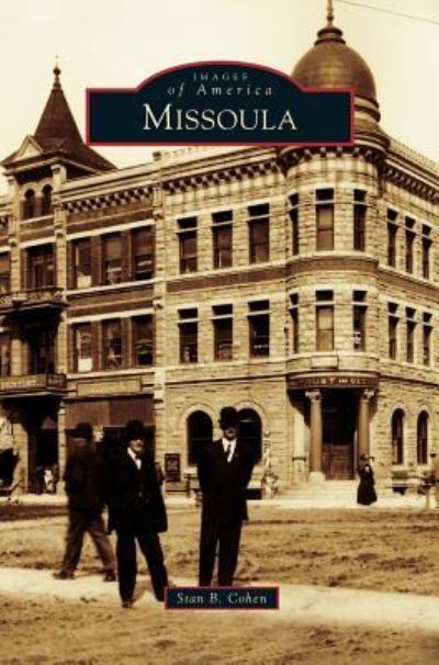 Missoula - Stan B Cohen - Książki - Arcadia Publishing Library Editions - 9781531665210 - 11 marca 2013