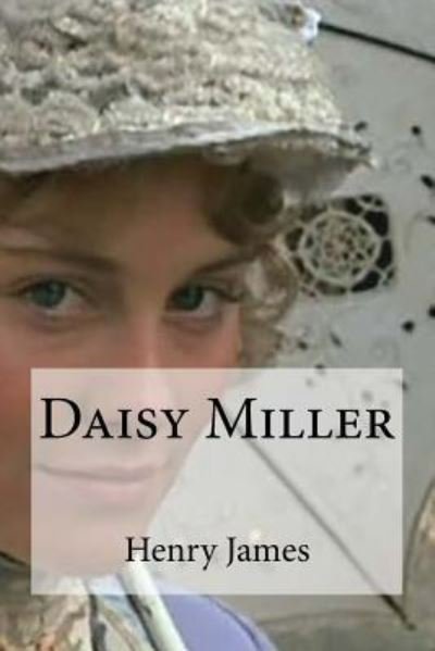 Daisy Miller - Henry James - Książki - Createspace Independent Publishing Platf - 9781533450210 - 25 maja 2016