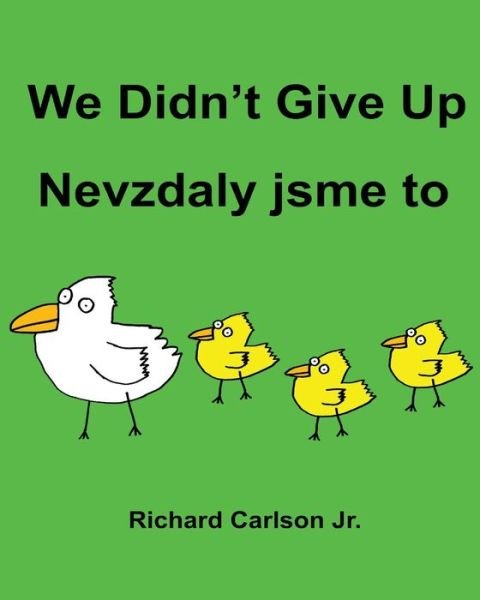 Richard Carlson Jr · We Didn't Give Up Nevzdaly jsme to (Paperback Book) (2016)