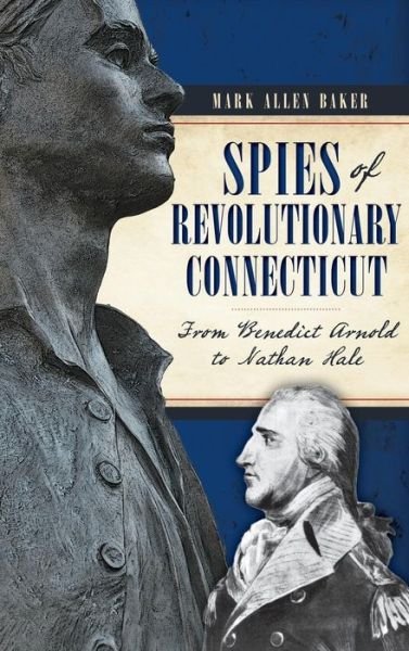 Cover for Mark Allen Baker · Spies of Revolutionary Connecticut (Hardcover Book) (2014)