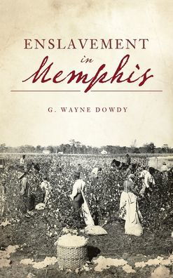 Cover for G Wayne Dowdy · Enslavement in Memphis - American Heritage (Hardcover Book) (2021)