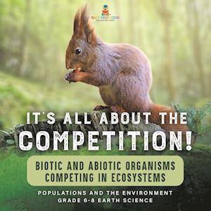 Cover for Baby Professor · It's All about the Competition! Biotic and Abiotic Organisms Competing in Ecosystems Populations and the Environment Grade 6-8 Earth Science (Bok) (2024)