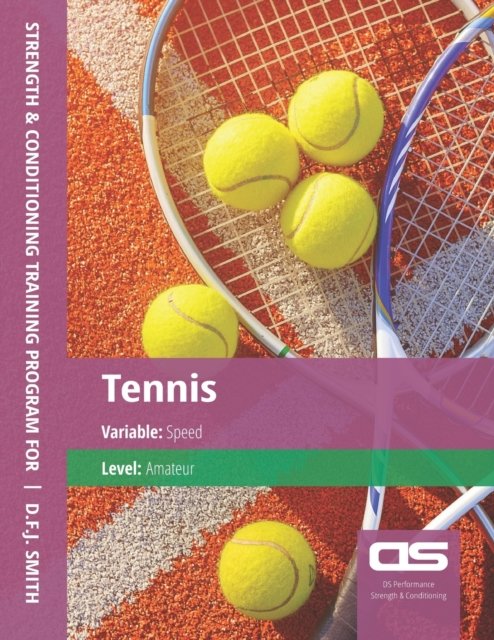 DS Performance - Strength & Conditioning Training Program for Tennis, Speed, Amateur - D F J Smith - Livros - Createspace Independent Publishing Platf - 9781544296210 - 2 de dezembro de 2016